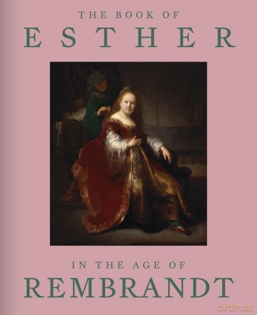The Book of Esther in the Age of Rembrandt - Abigail Rapoport [KSIĄŻKA]