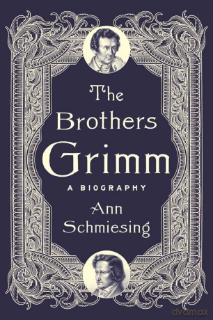 The Brothers Grimm: A Biography - Ann Schmiesing [KSIĄŻKA]