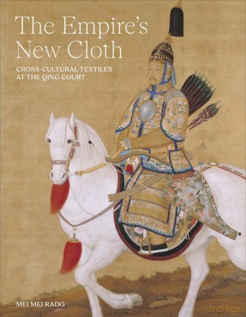 The Empire's New Cloth: Cross-Cultural Textiles at the Qing Court - Mei Mei Rado [KSIĄŻKA]