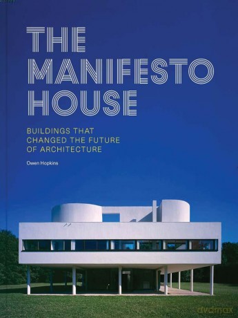 The Manifesto House: Buildings that Changed the Future of Architecture - Owen Hopkins [KSIĄŻKA]