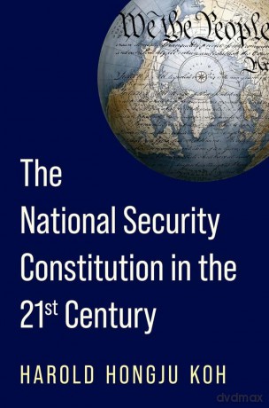 The National Security Constitution in the Twenty-First Century - Harold Hongju Koh [KSIĄŻKA]