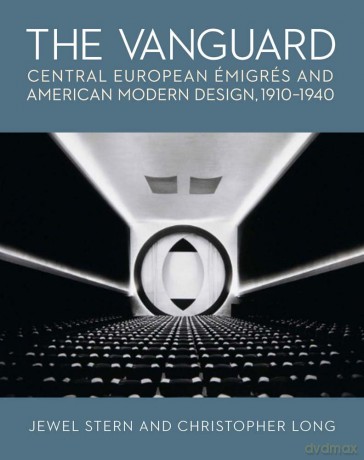 The Vanguard: Central European Emigres and American Modern Design, 1910-1940 - Jewel Stern [KSIĄŻKA]