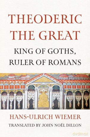 Theoderic the Great: King of Goths, Ruler of Romans - Hans-Ulrich Wiemer [KSIĄŻKA]