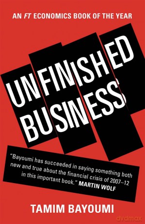 Unfinished Business - The Unexplored Causes of the Financial Crisis and the Lessons Yet to be Learned - Tamim Bayoumi [KSIĄŻKA]