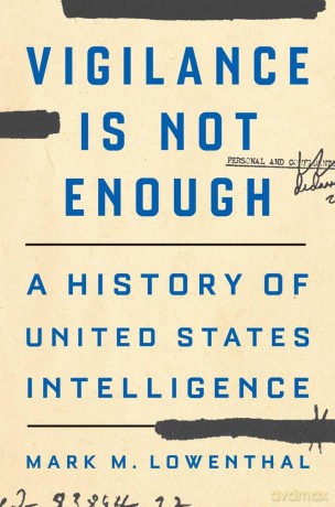 Vigilance Is Not Enough: A History of United States Intelligence - Mark M. Lowenthal [KSIĄŻKA]