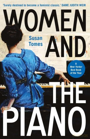 Women and the Piano - A History in 50 Lives - Susan Tomes [KSIĄŻKA]