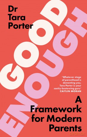 Good Enough: 2025's must-have guide to parenting, by the Sunday Times bestselling expert author - Dr Tara Porter [KSIĄŻKA]