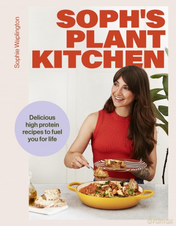 Soph's Plant Kitchen: Delicious high protein recipes to fuel you for life - The Sunday Times Bestseller 2025 (Yellow Kite) - Sophie Waplington [KSIĄŻKA]
