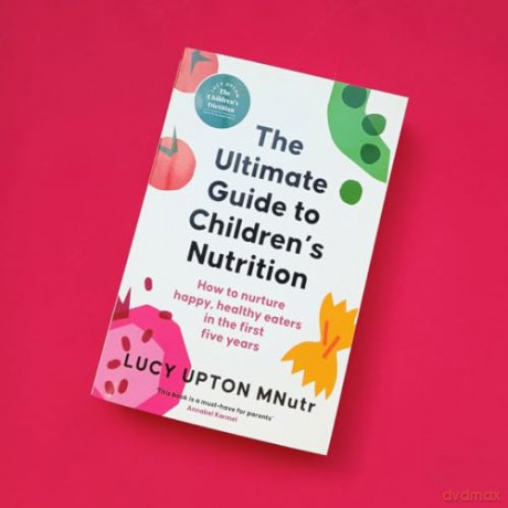 The Ultimate Guide to Children's Nutrition: How to nurture happy, healthy eaters in the first five years - Lucy Upton [KSIĄŻKA]