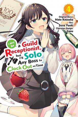 I May Be a Guild Receptionist, but I'll Solo Any Boss to Clock Out on Time, Vol. 4: Volume 4 (MAY BE GUILD RECEPTIONIST BUT CLOCK OUT ON TIME GN) - Mato Kousaka [KOMIKS]