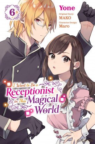 I Want to Be a Receptionist in This Magical World, Vol. 6 (manga): Volume 6 (I WANT TO BE A RECEPTIONIST IN MAGICAL WORLD GN) - MAKO [KOMIKS]