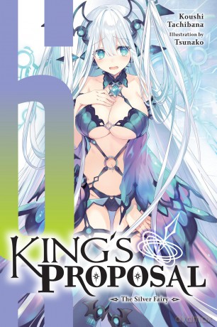 King's Proposal, Vol. 6 (light novel): The Silver Fairy (KINGS PROPOSAL NOVEL SC) - Koushi Tachibana [KSIĄŻKA]
