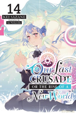 Our Last Crusade or the Rise of a New World, Vol. 14 (light novel): Volume 14 (LAST CRUSADE RISE NEW WORLD LIGHT NOVEL SC) - Kei Sazane [KSIĄŻKA]