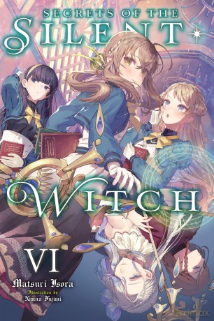 Secrets of the Silent Witch, Vol. 6: Volume 6 (SILENT WITCH LIGHT NOVEL SC) - Matsuri Isora [KSIĄŻKA]