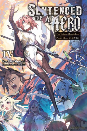 Sentenced to Be a Hero, Vol. 4 (light novel): The Prison Records of Penal Hero Unit 9004 (SENTENCED TO BE A HERO LIGHT NOVEL SC) - Rocket Shokai [KSIĄŻKA]