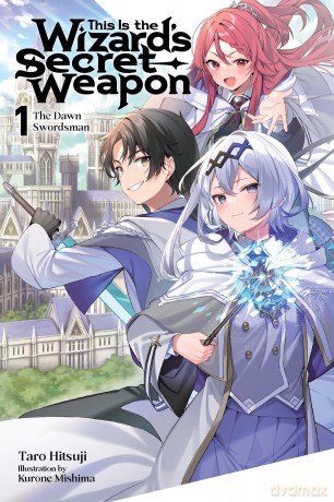 This Is the Wizard's Secret Weapon, Vol. 1 (light novel): The Dawn Swordsman Volume 1 - Genevieve Hill-Kaminishi [KSIĄŻKA]