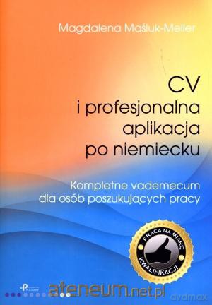 CV i profesjonalna aplikacja po niemiecku. [KSIĄŻKA]