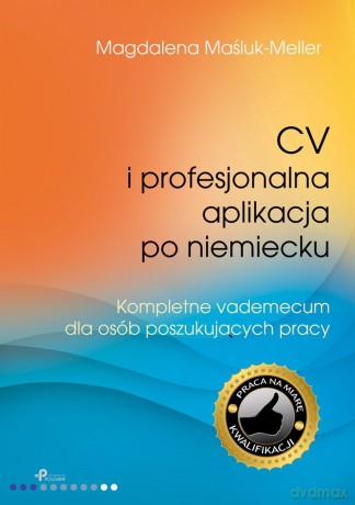 CV i profesjonalna aplikacja po niemiecku. [KSIĄŻKA]