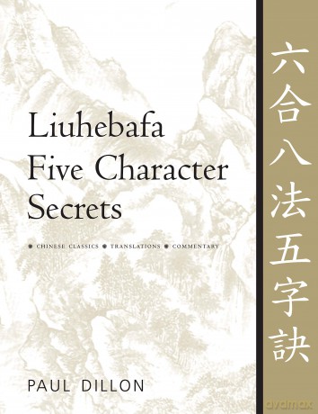 Liuhebafa Five Character Secrets: Chinese Classics, Translations, Commentary - Paul Dillon [KSIĄŻKA]