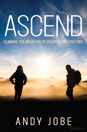 Ascend: Climbing the Mountain of Discipleship Together - Andy Jobe [KSIĄŻKA]