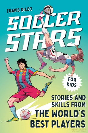 Soccer Stars: Stories and Skills from the World's Best Players (Sports Stars) - Travis DiLeo [KSIĄŻKA]