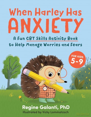 When Harley Has Anxiety: A Fun CBT Skills Activity Book to Help Manage Worries and Fears: A Fun CBT Skills Activity Book for Overcoming Worries and Fears - Regine Galanti [KSIĄŻKA]