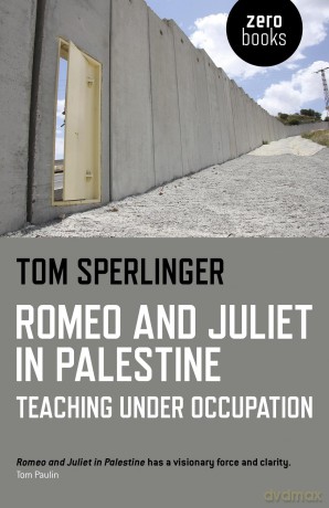 Romeo and Juliet in Palestine: Teaching Under Occupation - Tom Sperlinger [KSIĄŻKA]