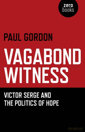 Vagabond Witness: Victor Serge and the politics of hope - Paul Gordon [KSIĄŻKA]