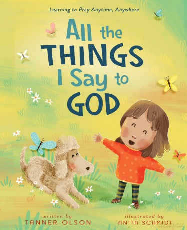 All The Things I Say to God: Learning to Pray Anytime, Anywhere - Tanner Olson [KSIĄŻKA]