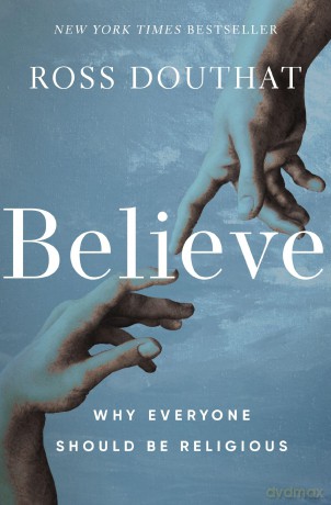 Believe: Why Everyone Should Be Religious - Ross Douthat [KSIĄŻKA]
