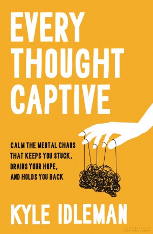 Every Thought Captive: Calm the Mental Chaos That Keeps You Stuck, Drains Your Hope, and Holds You Back - Kyle Idleman [KSIĄŻKA]