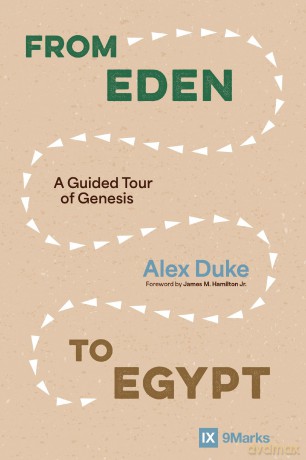 From Eden to Egypt: A Guided Tour of Genesis (9Marks) - Alex Duke [KSIĄŻKA]
