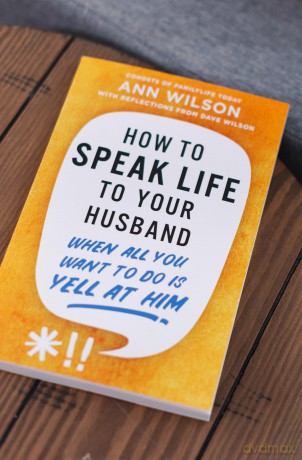 How to Speak Life to Your Husband: When All You Want to Do Is Yell at Him - Ann Wilson [KSIĄŻKA]