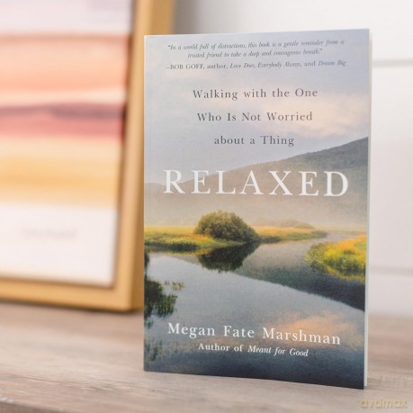 Relaxed: Walking with the One Who Is Not Worried about a Thing - Megan Fate Marshman [KSIĄŻKA]
