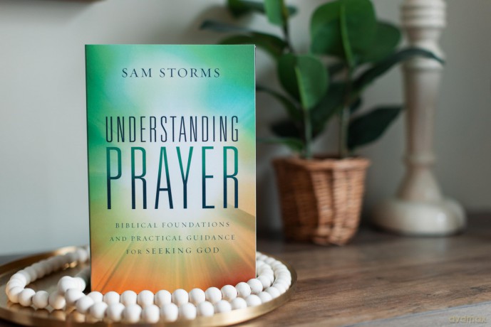 Understanding Prayer: Biblical Foundations and Practical Guidance for Seeking God - Sam Storms [KSIĄŻKA]