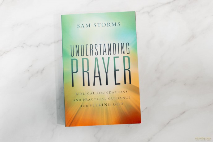 Understanding Prayer: Biblical Foundations and Practical Guidance for Seeking God - Sam Storms [KSIĄŻKA]
