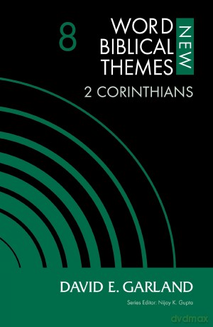 2 Corinthians, Volume 8 (8) (New Word Biblical Themes: New Testament) - David E. Garland [KSIĄŻKA]