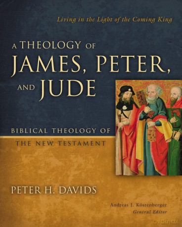 A Theology of James, Peter, and Jude: Living in the Light of the Coming King (6) (Biblical Theology of the New Testament Series) - Peter H. Davids [KSIĄŻKA]