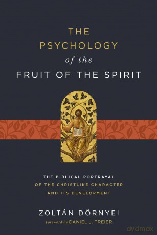 The Psychology of the Fruit of the Spirit: The Biblical Portrayal of the Christlike Character and Its Development - Zoltán Dörnyei [KSIĄŻKA]
