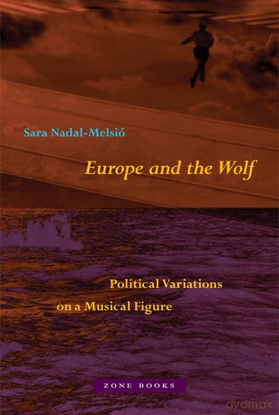 Europe and the Wolf: Political Variations on a Musical Figure - Sara Nadal-Melsió [KSIĄŻKA]