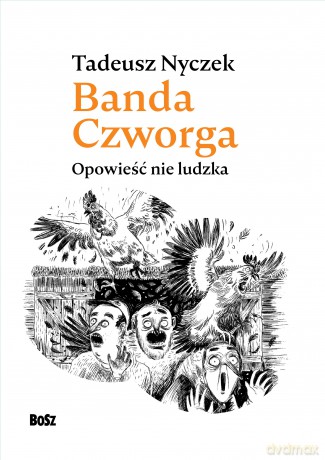 Banda Czworga. Opowieść nie ludzka - Tadeusz Nyczek [KSIĄŻKA]