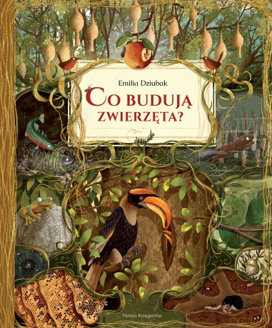 Co budują zwierzęta? - Emilia Dziubak [KSIĄŻKA]