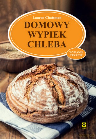 Domowy wypiek chleba - Lauren Chattman [KSIĄŻKA]