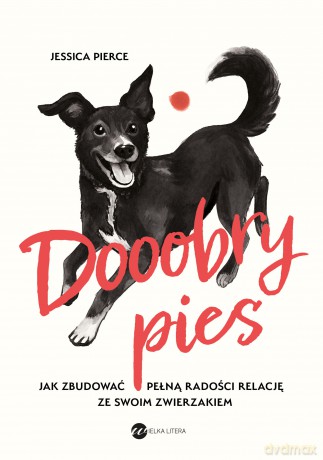 Dooobry pies. Jak zbudować pełną radości relację ze swoim zwierzakiem - Jessica Pierce [KSIĄŻKA]
