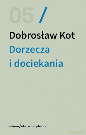 Dorzecza i dociekania - Dobrosław Kot [KSIĄŻKA]