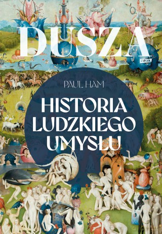 Dusza. Historia ludzkiego umysłu - Paul Ham [KSIĄŻKA]