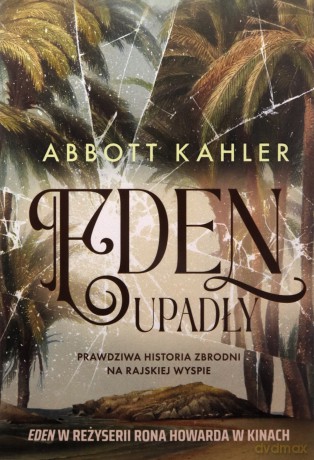 Eden upadły. Prawdziwa historia zbrodni na rajskiej wyspie - Abbott Kahler [KSIĄŻKA]