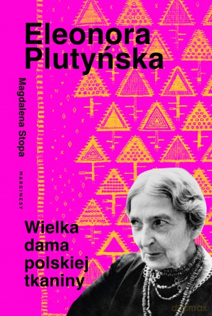 Eleonora Plutyńska. Wielka dama polskiej tkaniny - Magdalena Stopa [KSIĄŻKA]
