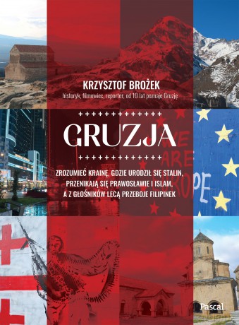 Gruzja. Zrozumieć krainę, gdzie urodził się Stalin, przenikają się prawosławie i islam, a z głośników lecą przeboje Filipinek - Krzysztof Brożek [KSIĄŻKA]