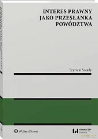 Interes prawny jako przesłanka powództwa - Szymon Śniady [KSIĄŻKA]